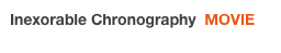 Inexorable Chronography  MOVIE 