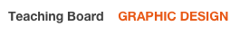 Teaching Board    GRAPHIC DESIGN 